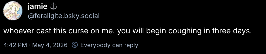 a post that says “whoever cast this curse on me. you will begin coughing in three days.”